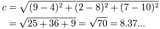 c = [(9-4)^2+(2-8)^2+(7-10)^2]的平方根  70的平方根 = 8.37……