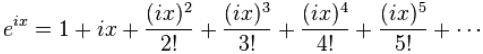  e^ix = 1 + ix + (ix)^2/2! + (ix)^3/3! + (ix)^4/4! + (ix)^5/5! + ...