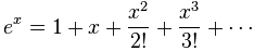 泰勒级数：e^x = 1 + x + x^2/2! + x^3/3! + ……