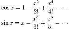 泰勒级数 cos(x) = 1-x^2/2! + x^4/4! - ...，和  sin(x) = 1-x^3/3! + x^5/5! - ...