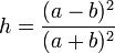 h = (a-b)^2/(a+b)^2